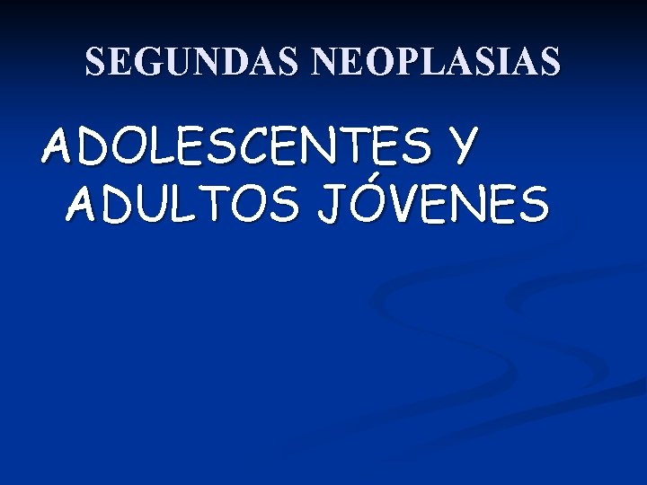 SEGUNDAS NEOPLASIAS ADOLESCENTES Y ADULTOS JÓVENES 