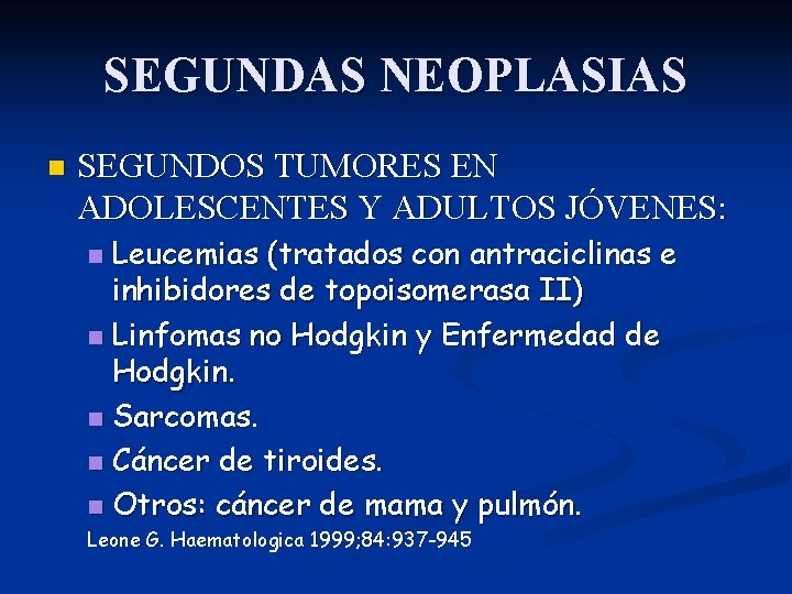 SEGUNDAS NEOPLASIAS n SEGUNDOS TUMORES EN ADOLESCENTES Y ADULTOS JÓVENES: Leucemias (tratados con antraciclinas