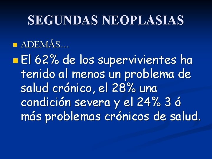 SEGUNDAS NEOPLASIAS n ADEMÁS… n El 62% de los supervivientes ha tenido al menos