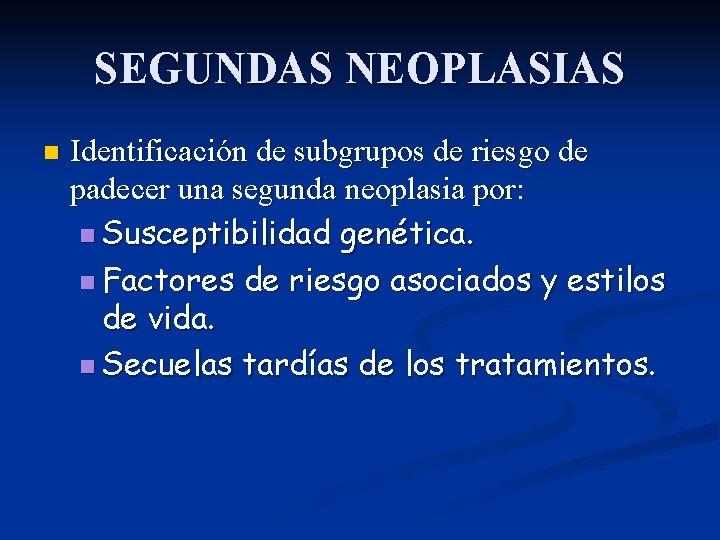 SEGUNDAS NEOPLASIAS n Identificación de subgrupos de riesgo de padecer una segunda neoplasia por: