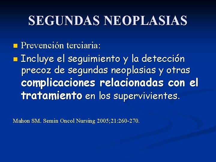 SEGUNDAS NEOPLASIAS Prevención terciaria: n Incluye el seguimiento y la detección precoz de segundas