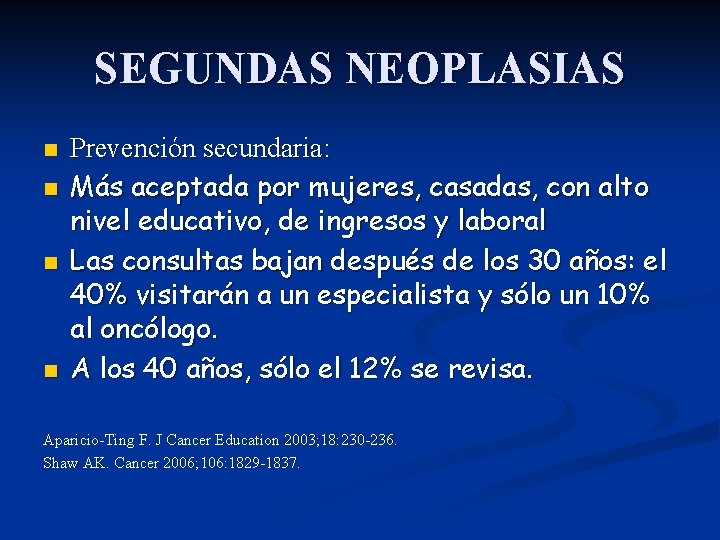 SEGUNDAS NEOPLASIAS n n Prevención secundaria: Más aceptada por mujeres, casadas, con alto nivel