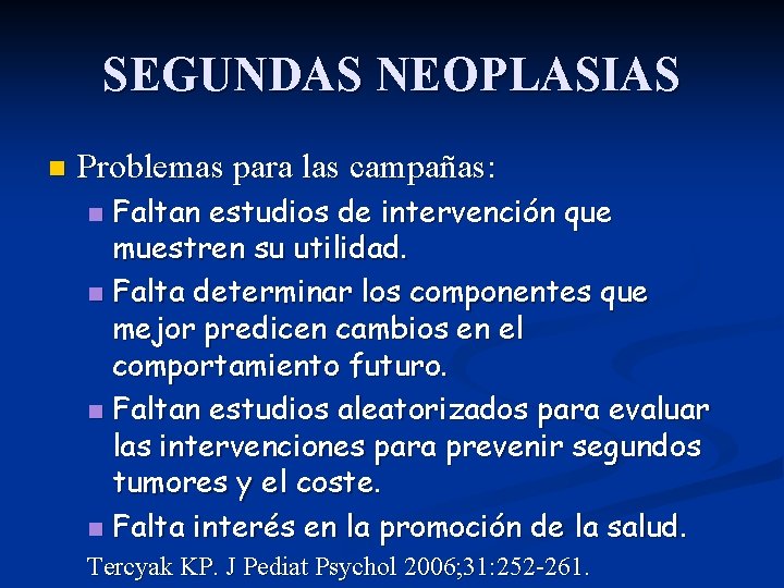 SEGUNDAS NEOPLASIAS n Problemas para las campañas: Faltan estudios de intervención que muestren su