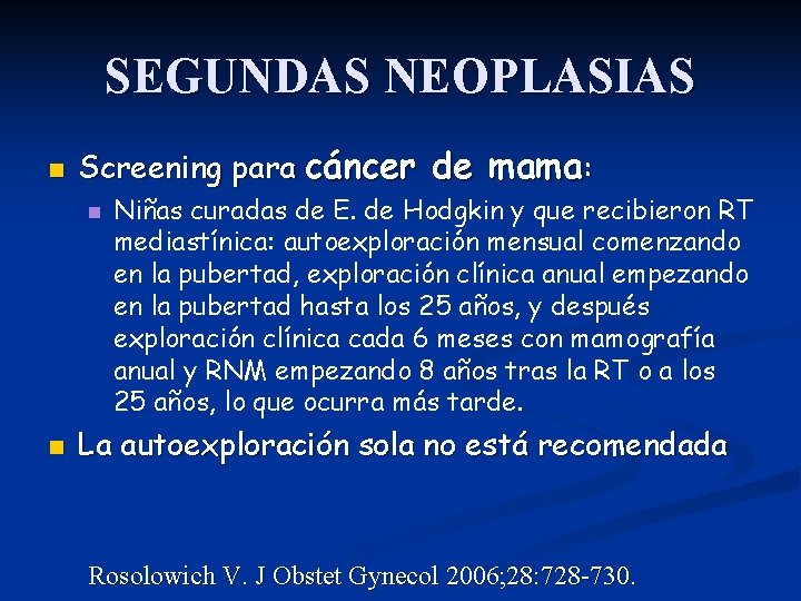 SEGUNDAS NEOPLASIAS n Screening para cáncer de mama: n n Niñas curadas de E.