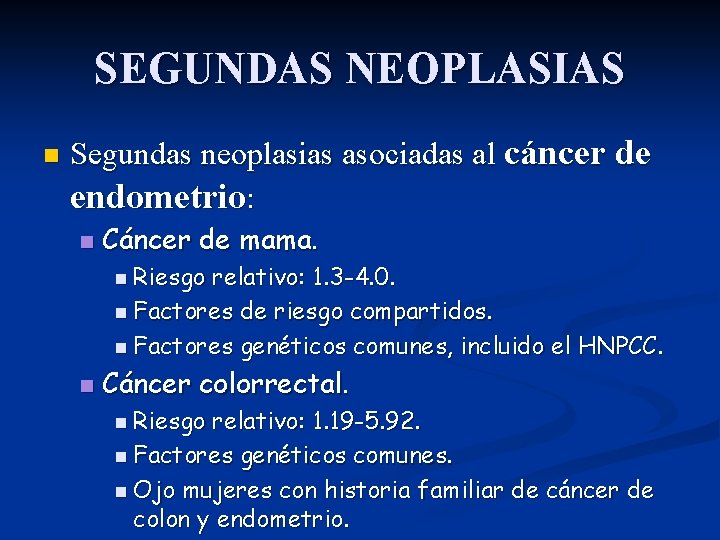 SEGUNDAS NEOPLASIAS n Segundas neoplasias asociadas al cáncer de endometrio: n Cáncer de mama.