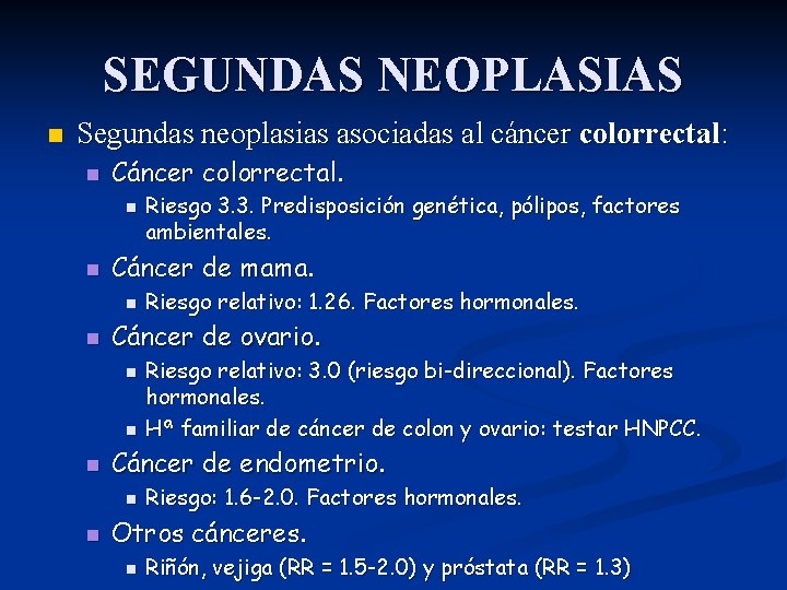 SEGUNDAS NEOPLASIAS n Segundas neoplasias asociadas al cáncer colorrectal: n Cáncer colorrectal. n n