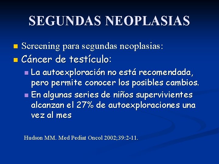 SEGUNDAS NEOPLASIAS Screening para segundas neoplasias: n Cáncer de testículo: n La autoexploración no