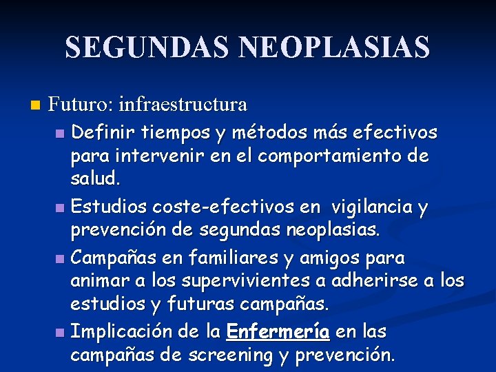 SEGUNDAS NEOPLASIAS n Futuro: infraestructura Definir tiempos y métodos más efectivos para intervenir en