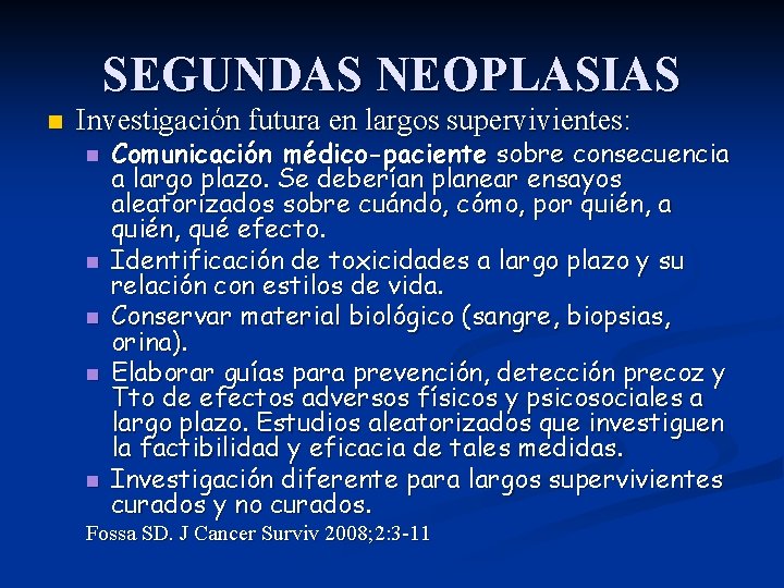 SEGUNDAS NEOPLASIAS n Investigación futura en largos supervivientes: n n n Comunicación médico-paciente sobre