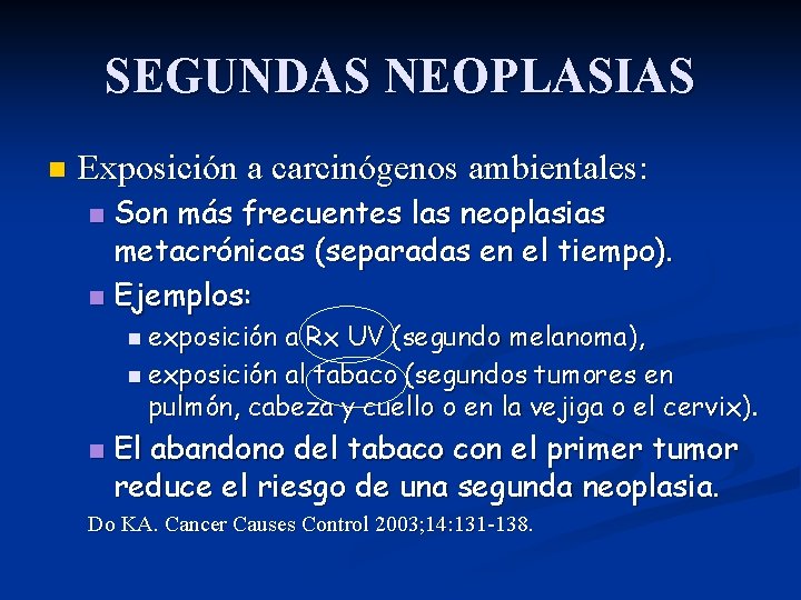 SEGUNDAS NEOPLASIAS n Exposición a carcinógenos ambientales: Son más frecuentes las neoplasias metacrónicas (separadas