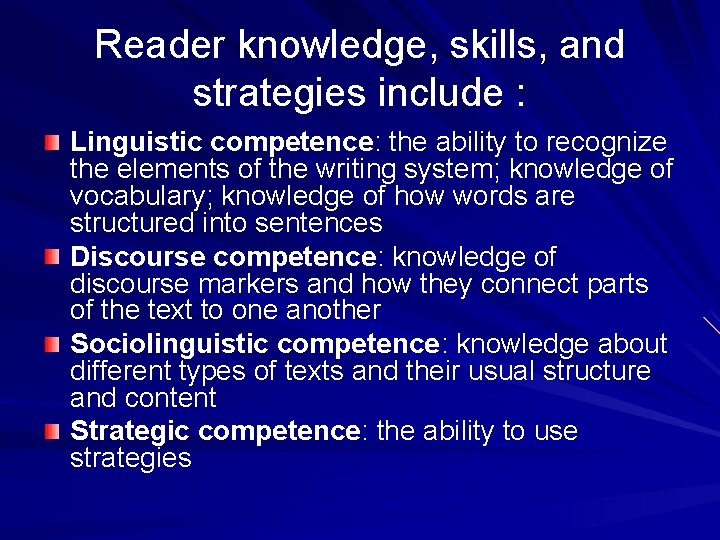 Reader knowledge, skills, and strategies include : Linguistic competence: the ability to recognize the