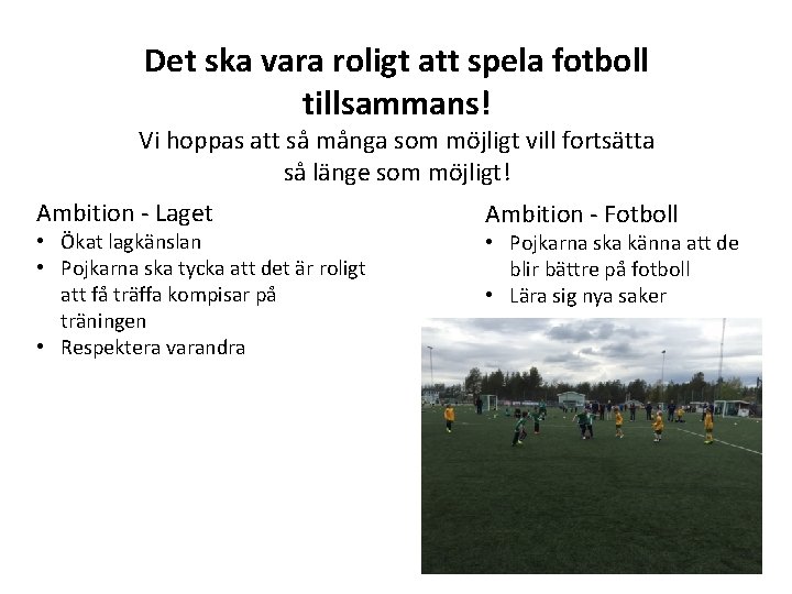 Det ska vara roligt att spela fotboll tillsammans! Vi hoppas att så många som