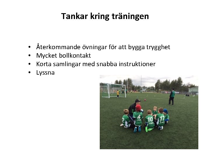 Tankar kring träningen • • Återkommande övningar för att bygga trygghet Mycket bollkontakt Korta