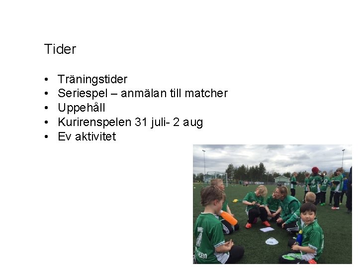 Tider • • • Träningstider Seriespel – anmälan till matcher Uppehåll Kurirenspelen 31 juli-