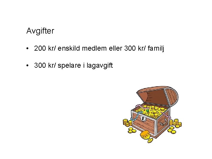 Avgifter • 200 kr/ enskild medlem eller 300 kr/ familj • 300 kr/ spelare