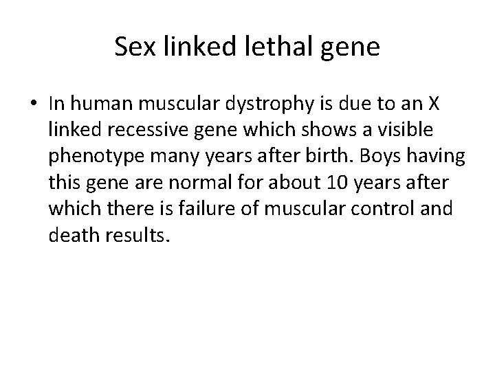 Sex linked lethal gene • In human muscular dystrophy is due to an X