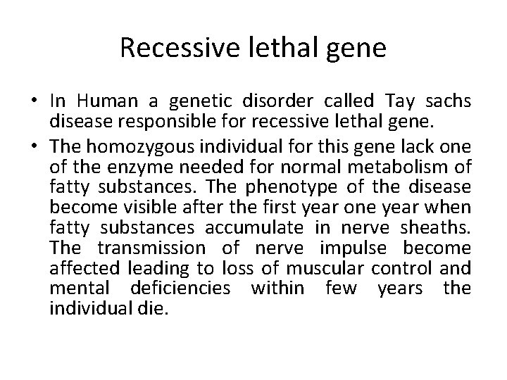 Recessive lethal gene • In Human a genetic disorder called Tay sachs disease responsible