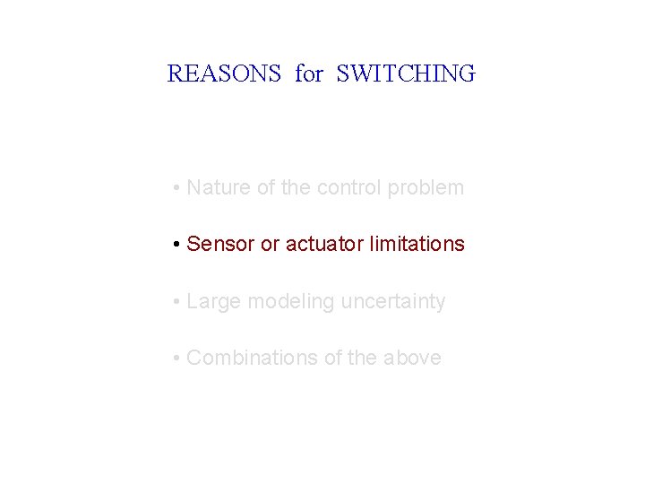 REASONS for SWITCHING • Nature of the control problem • Sensor or actuator limitations