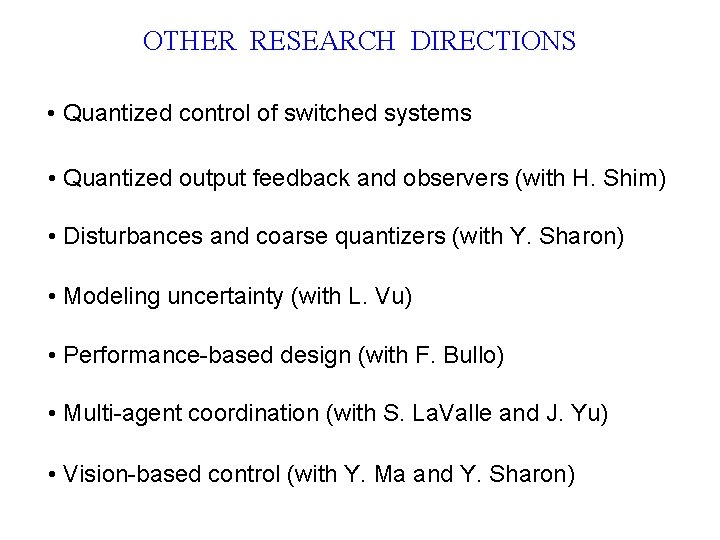 OTHER RESEARCH DIRECTIONS • Quantized control of switched systems • Quantized output feedback and