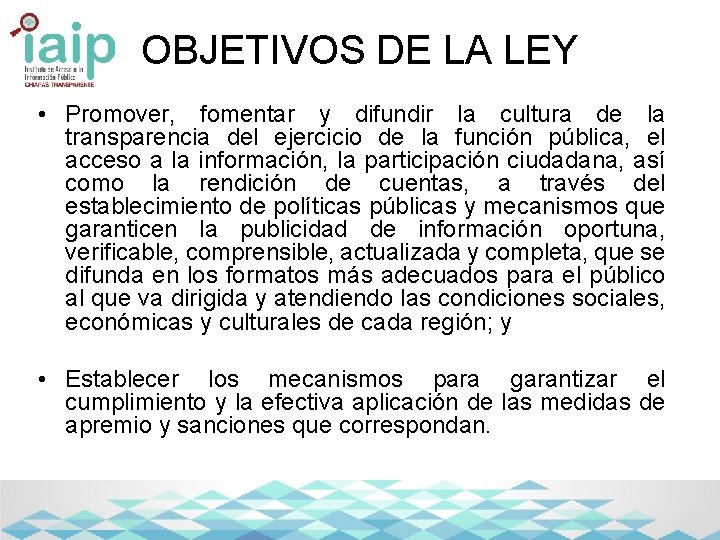 OBJETIVOS DE LA LEY • Promover, fomentar y difundir la cultura de la transparencia