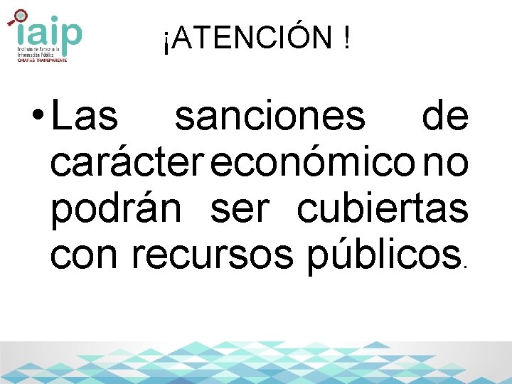 ¡ATENCIÓN ! • Las sanciones de carácter económico no podrán ser cubiertas con recursos