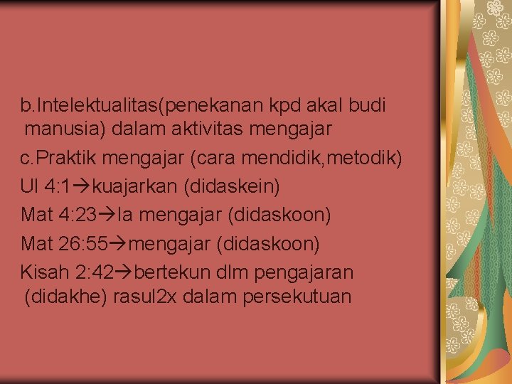 b. Intelektualitas(penekanan kpd akal budi manusia) dalam aktivitas mengajar c. Praktik mengajar (cara mendidik,