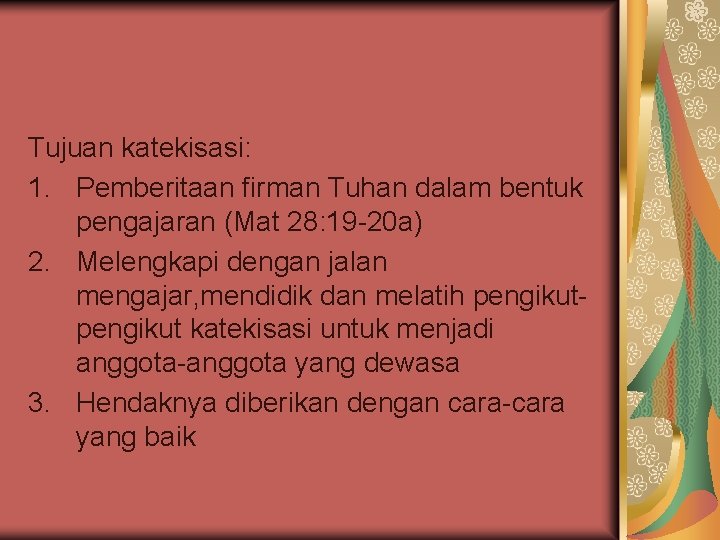 Tujuan katekisasi: 1. Pemberitaan firman Tuhan dalam bentuk pengajaran (Mat 28: 19 -20 a)