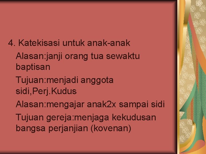 4. Katekisasi untuk anak-anak Alasan: janji orang tua sewaktu baptisan Tujuan: menjadi anggota sidi,