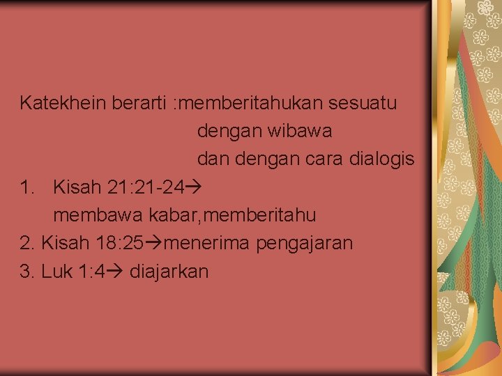 Katekhein berarti : memberitahukan sesuatu dengan wibawa dan dengan cara dialogis 1. Kisah 21: