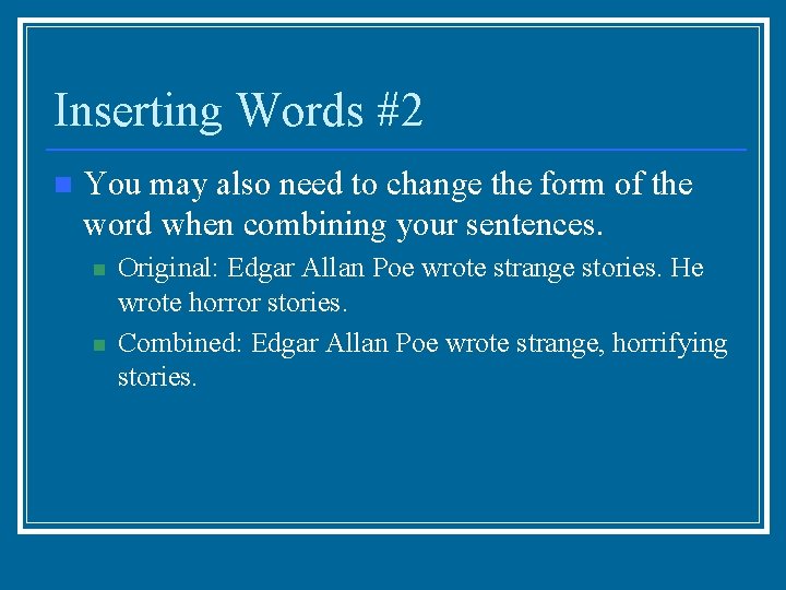 Inserting Words #2 n You may also need to change the form of the
