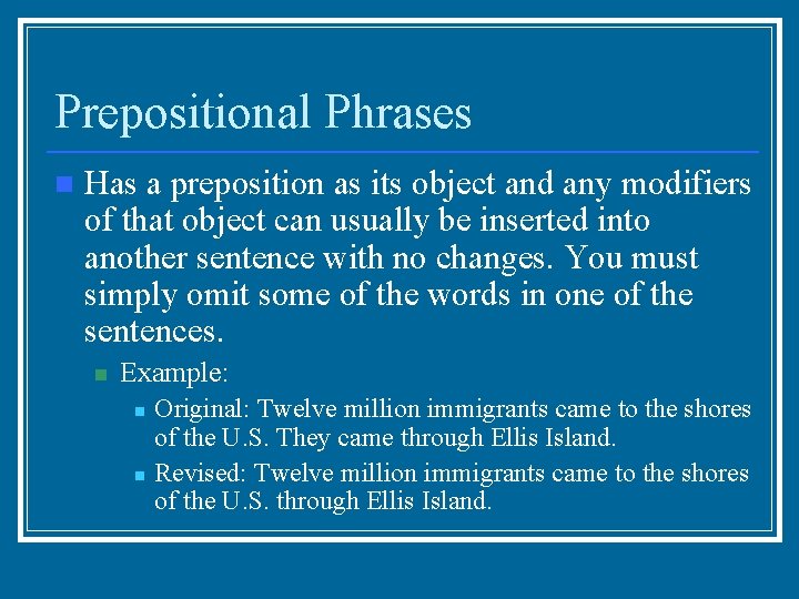 Prepositional Phrases n Has a preposition as its object and any modifiers of that