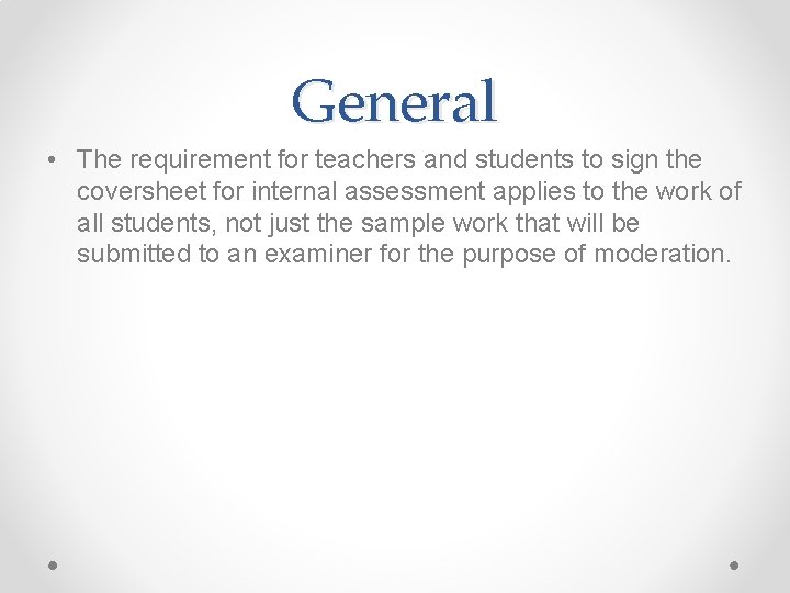 General • The requirement for teachers and students to sign the coversheet for internal