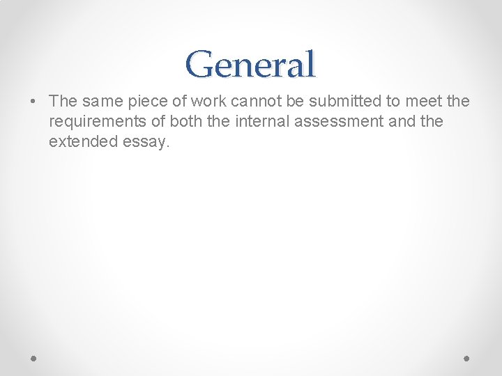 General • The same piece of work cannot be submitted to meet the requirements