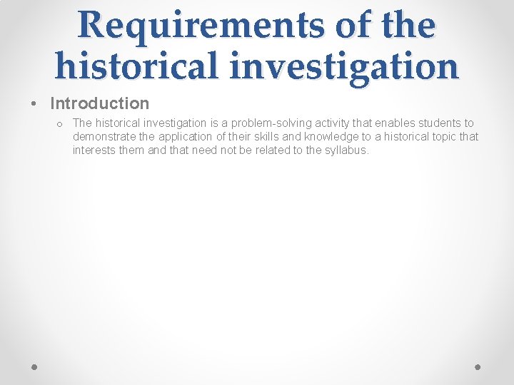 Requirements of the historical investigation • Introduction o The historical investigation is a problem-solving