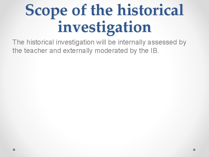 Scope of the historical investigation The historical investigation will be internally assessed by the
