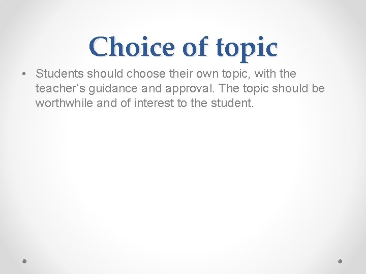 Choice of topic • Students should choose their own topic, with the teacher’s guidance