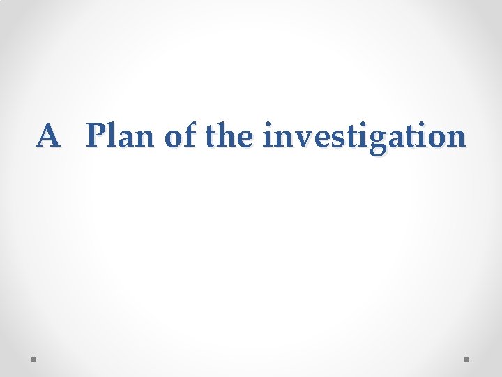 A Plan of the investigation 