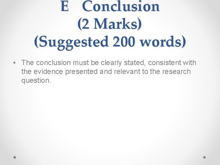 E Conclusion (2 Marks) (Suggested 200 words) • The conclusion must be clearly stated,
