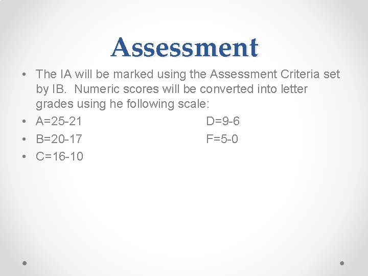 Assessment • The IA will be marked using the Assessment Criteria set by IB.