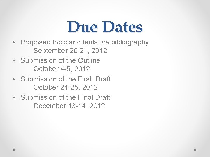 Due Dates • Proposed topic and tentative bibliography September 20 -21, 2012 • Submission