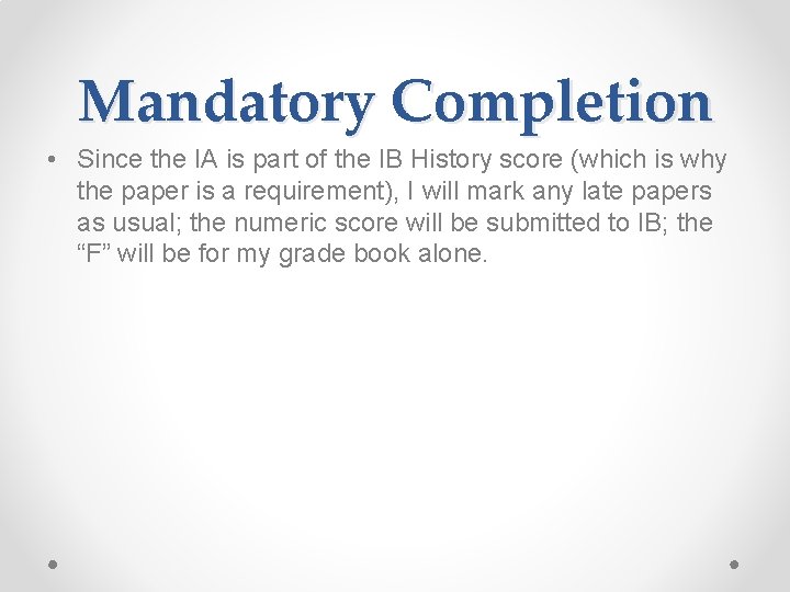 Mandatory Completion • Since the IA is part of the IB History score (which