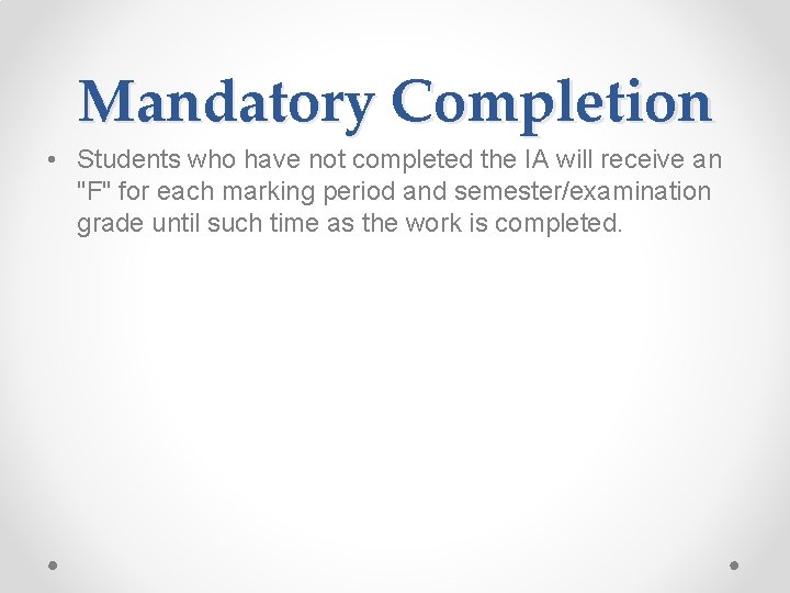 Mandatory Completion • Students who have not completed the IA will receive an "F"