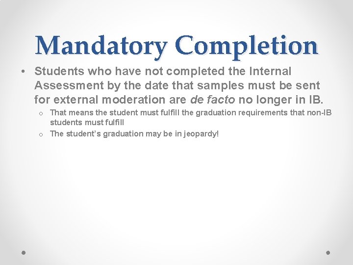 Mandatory Completion • Students who have not completed the Internal Assessment by the date