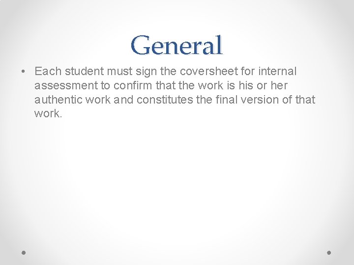 General • Each student must sign the coversheet for internal assessment to confirm that