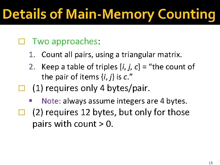 Details of Main-Memory Counting � Two approaches: 1. Count all pairs, using a triangular