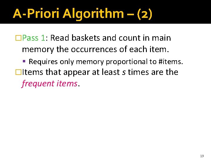 A-Priori Algorithm – (2) �Pass 1: Read baskets and count in main memory the