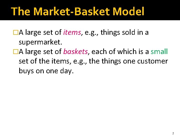 The Market-Basket Model �A large set of items, e. g. , things sold in