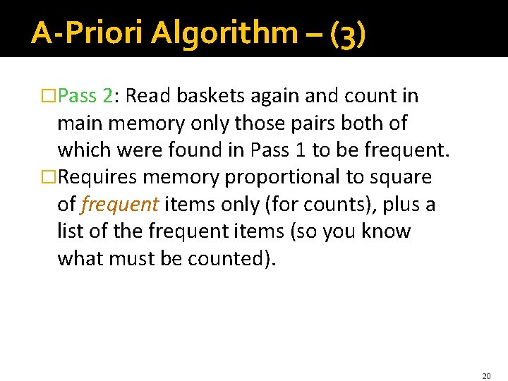 A-Priori Algorithm – (3) �Pass 2: Read baskets again and count in main memory