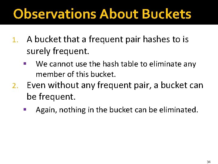 Observations About Buckets 1. A bucket that a frequent pair hashes to is surely