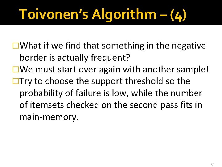 Toivonen’s Algorithm – (4) �What if we find that something in the negative border